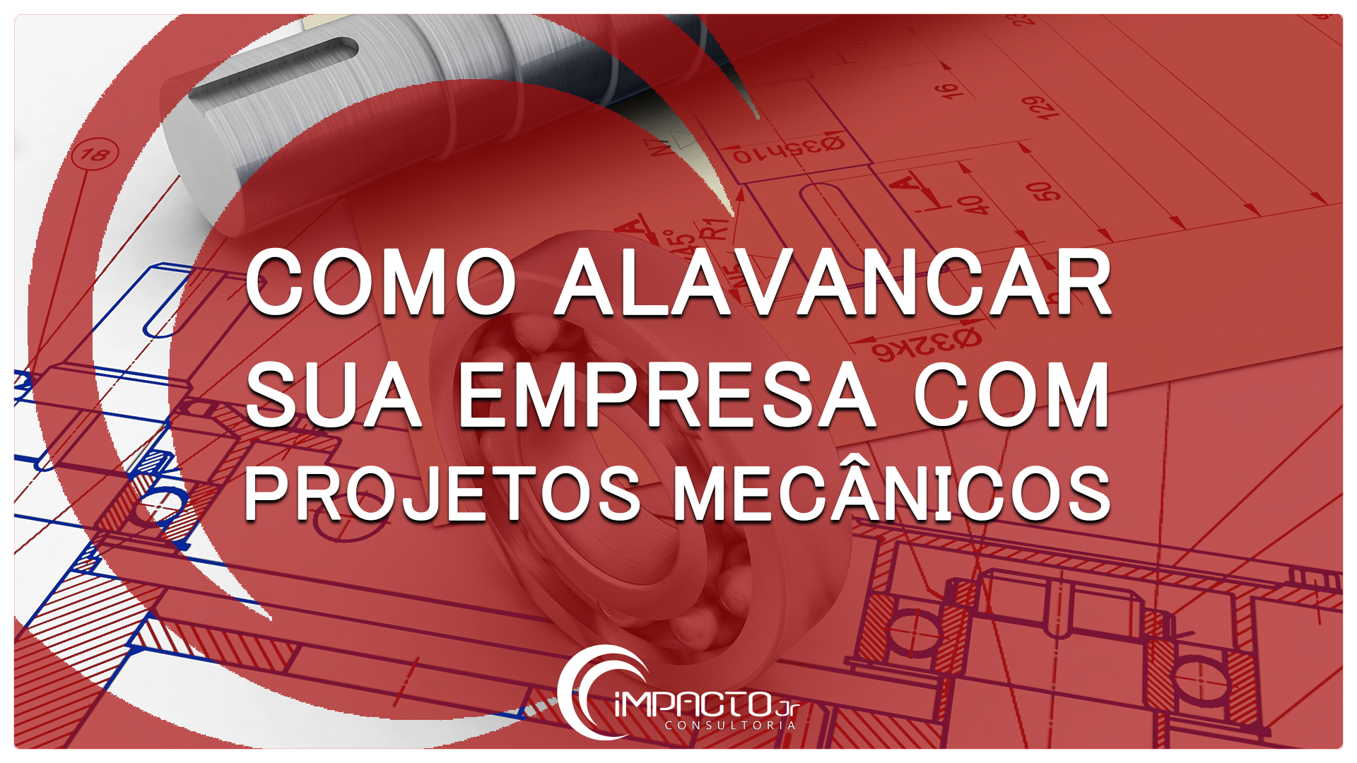 Como alavancar sua empresa com projetos mecânicos